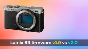 Lumix S9 firmware v1.9 vs v2.0