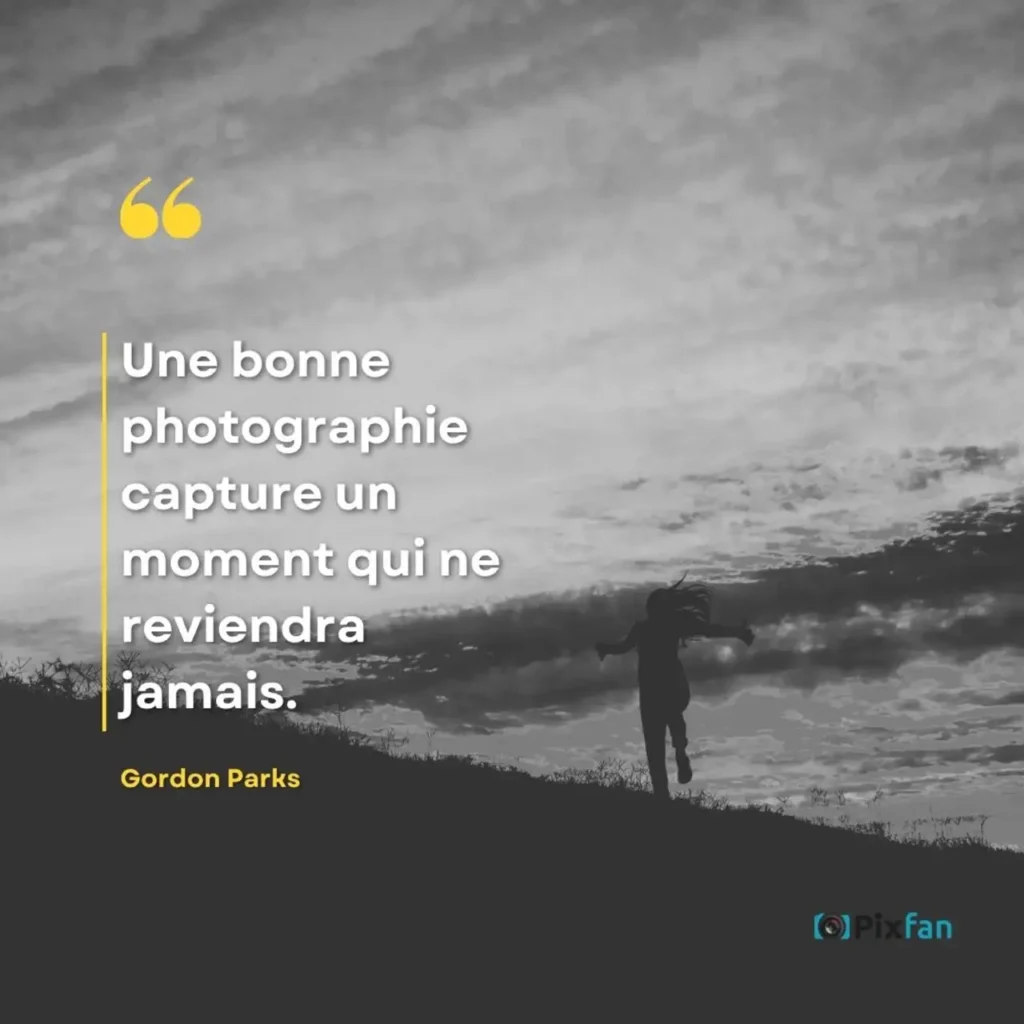 Citations photographie : les plus belles phrases sur la photo "Une bonne photographie capture un moment qui ne reviendra jamais."
Gordon Parks (1912–2006)