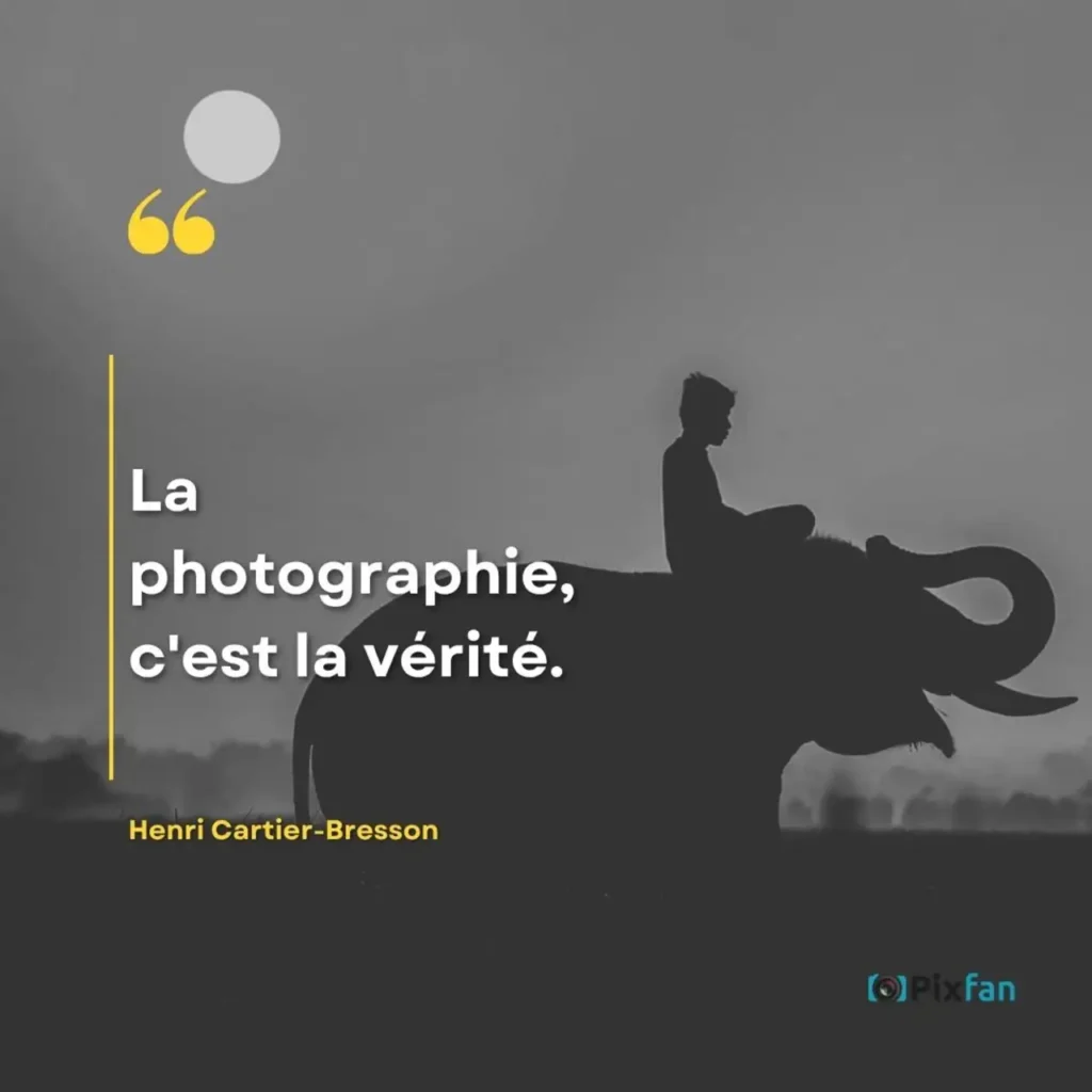 Citations photographie : les plus belles phrases sur la photo "La photographie, c'est la vérité."
Henri Cartier-Bresson